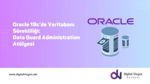 Oracle 19c'de Veritabanı S&uuml;rekliliği: Data Guard Administration At&ouml;lyesi