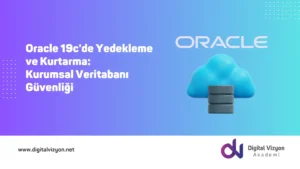 Oracle 19c'de Yedekleme ve Kurtarma: Kurumsal Veritabanı G&uuml;venliği