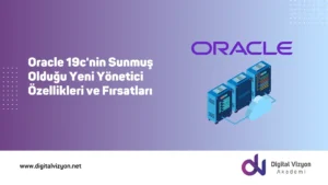 Oracle 19c'nin Sunmuş Olduğu Yeni Y&ouml;netici &Ouml;zellikleri ve Fırsatları