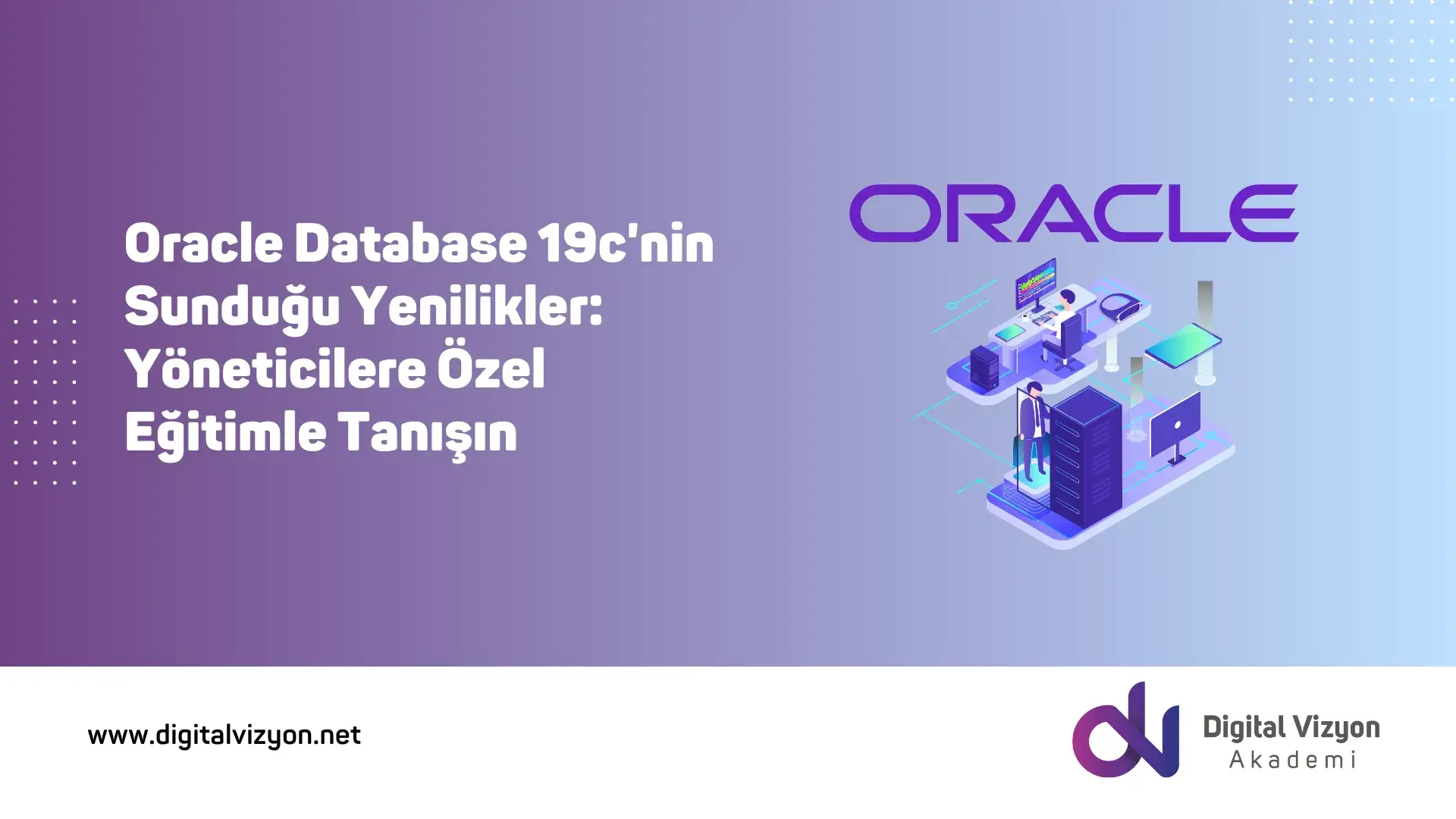 Oracle Database 19c'nin Sunduğu Yenilikler: Yöneticilere Özel Eğitimle Tanışın