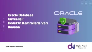 Oracle Database G&uuml;venliği: Dedektif Kontrollerle Veri Koruma