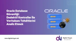 Oracle Database G&uuml;venliği: Dedektif Kontroller İle Veritabanı Tehditlerini Analiz Etmek